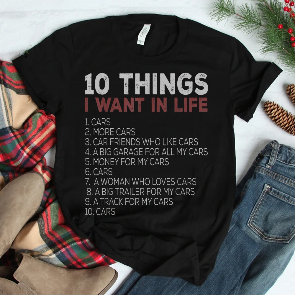 10 Things I Want In My Life Cars More Car Shirt