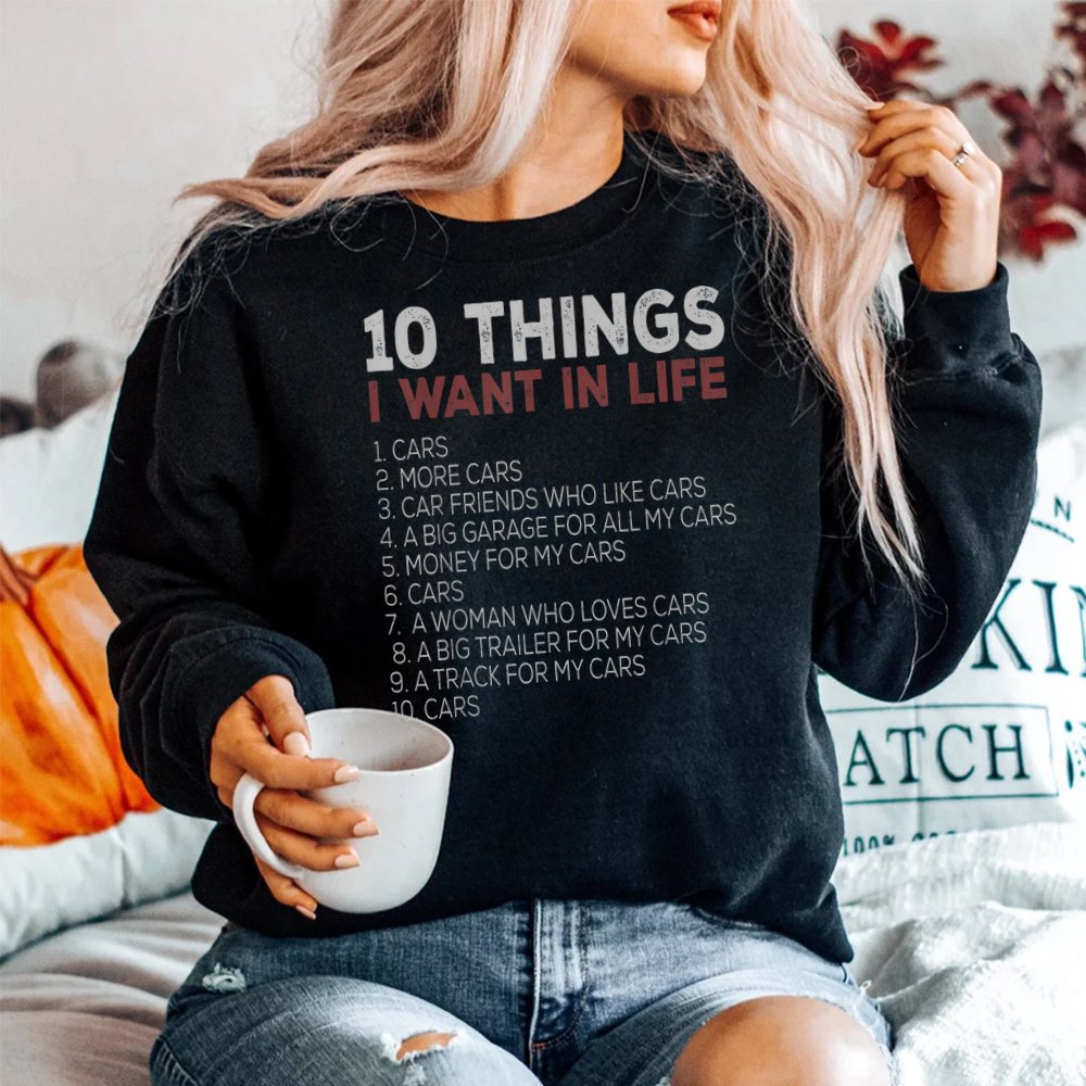 10 Things I Want In My Life Cars More Car Shirt