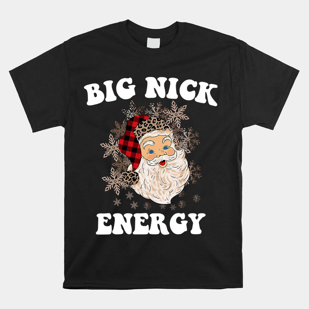Big Nick Energy Funny Christmas Holidays Santa Claus Shirt