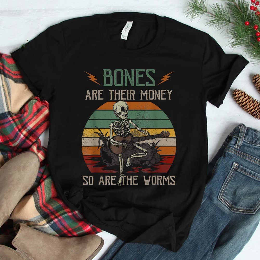 Bones 're Their Money Skeleton So Are The Worms Guitar Shirt