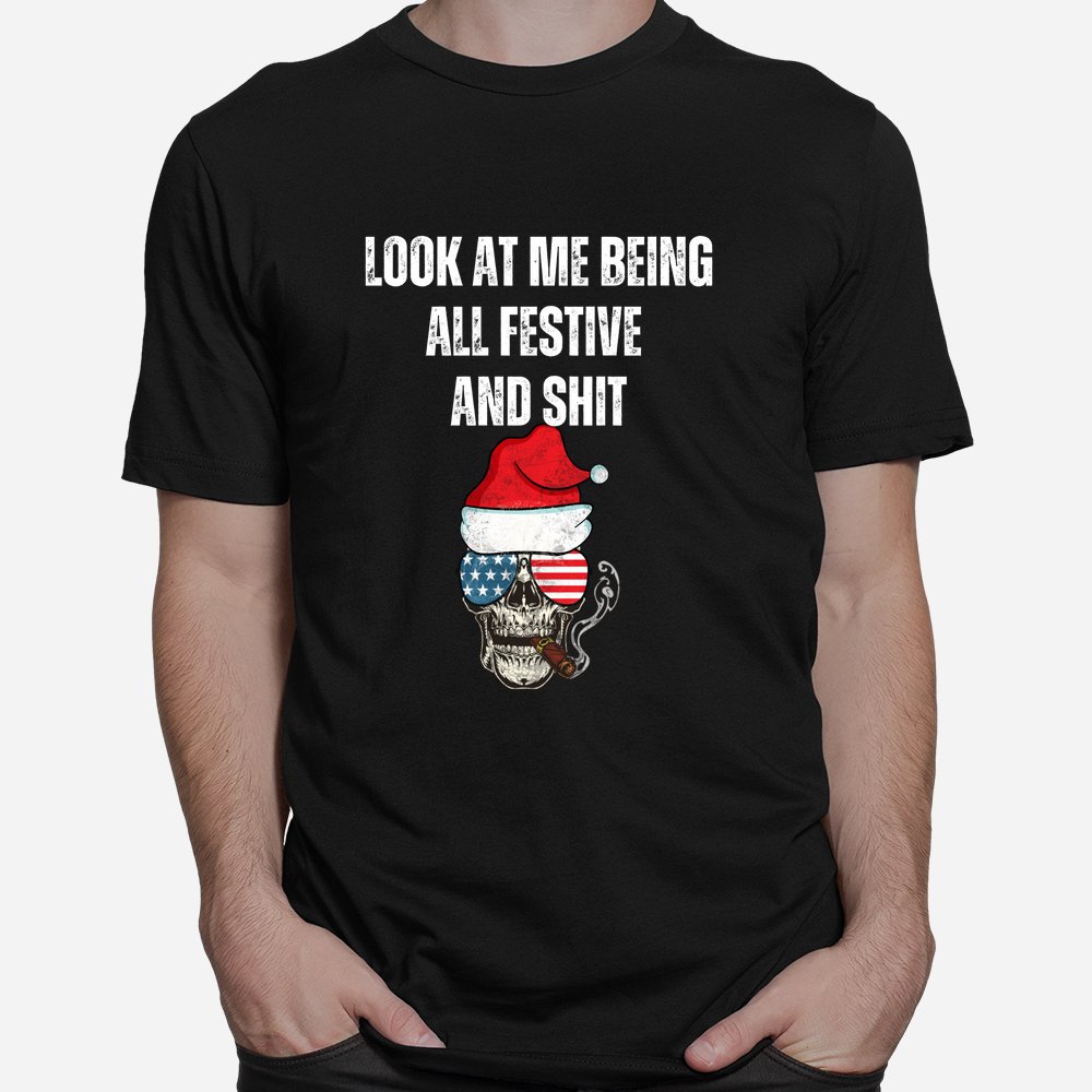 Christmas Look At Me Being All Festive And Shit Skeleton Shirt