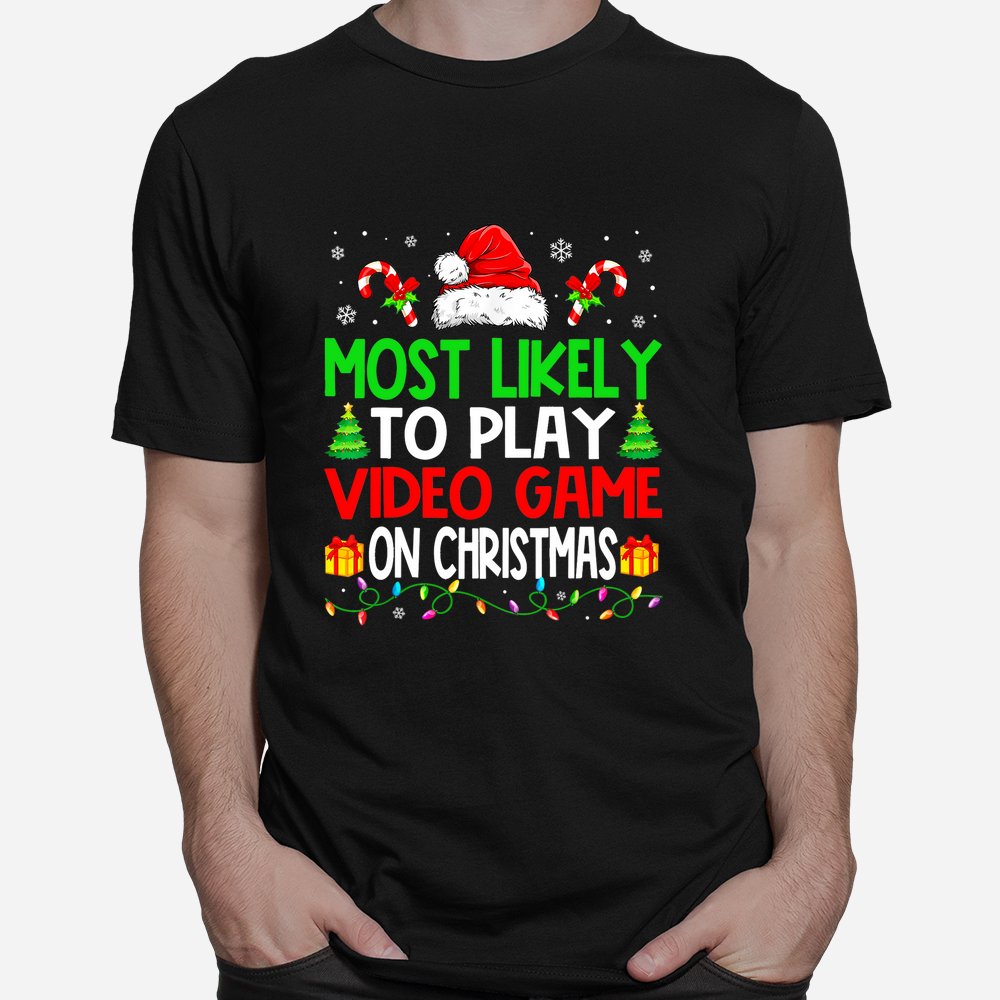 Christmas Most Likely To Play Video Game On Christmas Xmas Shirt