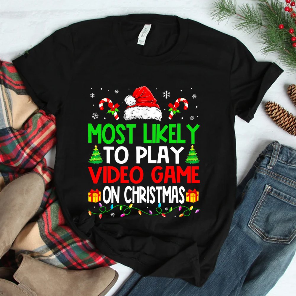 Christmas Most Likely To Play Video Game On Christmas Xmas Shirt