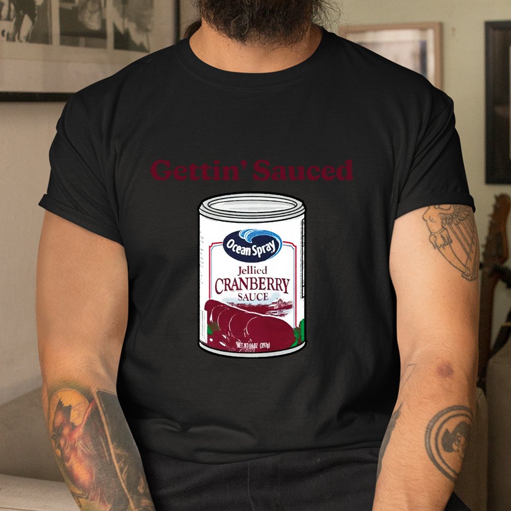 Cranberry Sauce Quote Thanksgiving Here To Get Sauced Shirt