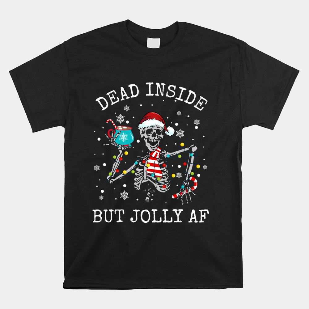 Dead Inside But Jolly AF Skeleton Coffee Christmas Shirt
