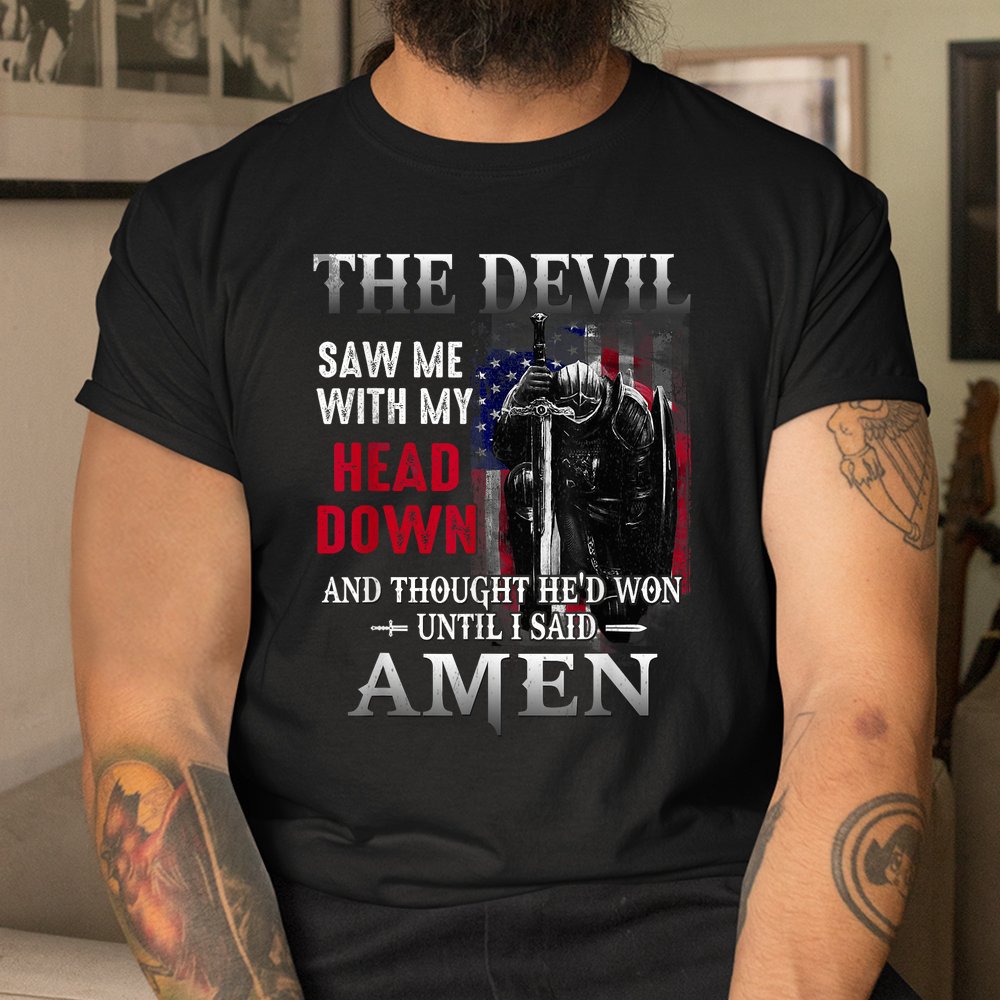 Devil Saw Me With My Head Thought He'd Won Until I Said Amen Shirt