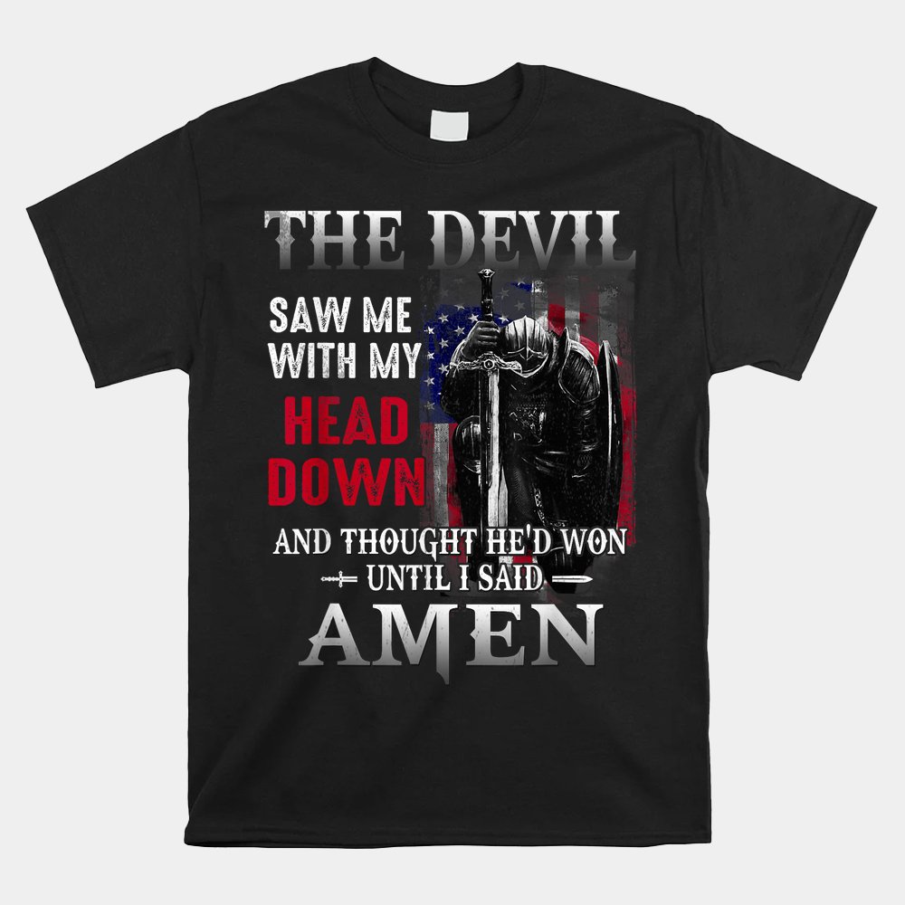 Devil Saw Me With My Head Thought He'd Won Until I Said Amen Shirt