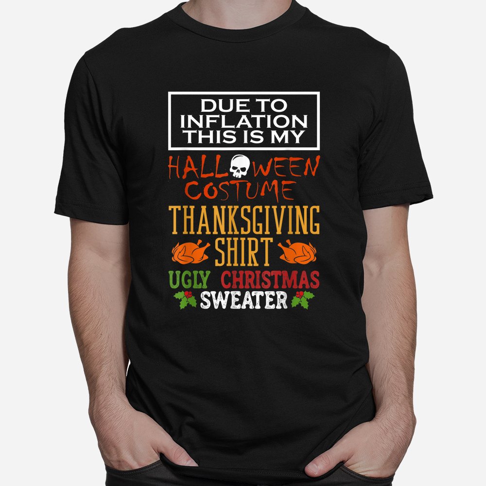 Due To Inflation This Is My Halloween Thanksgiving Xmas Shirt