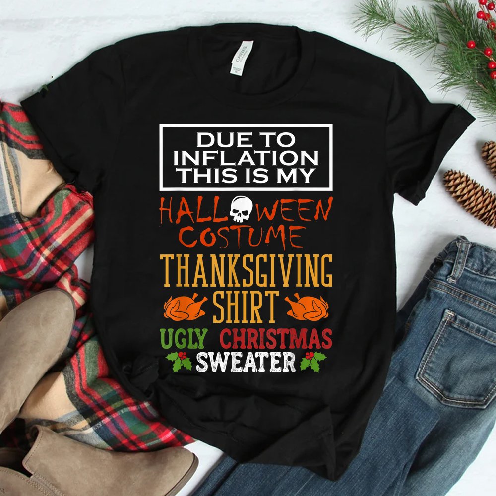 Due To Inflation This Is My Halloween Thanksgiving Xmas Shirt