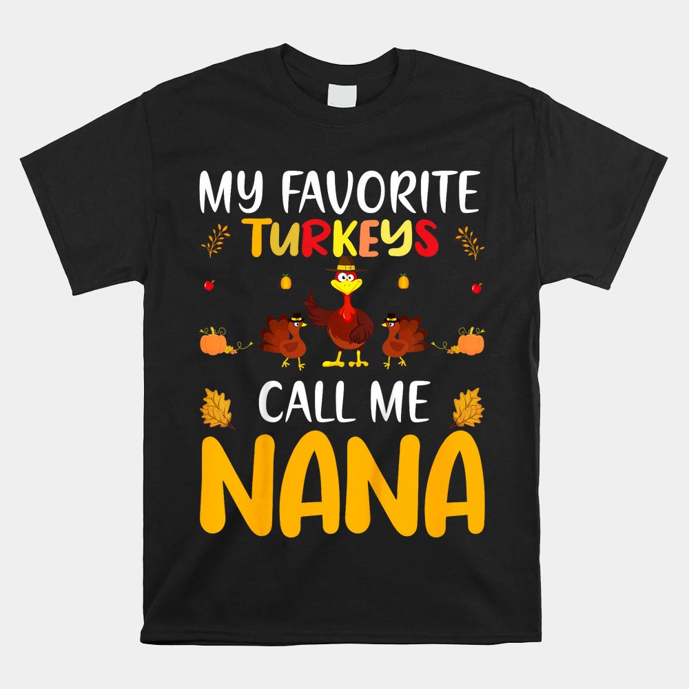 Family Matching Thanksgiving My Favorite Turkey Call Me Nana Shirt