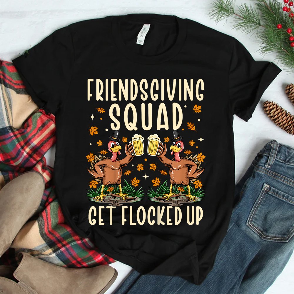 Friendsgiving Squad Get Flocked Up Funny Thanksgiving Shirt