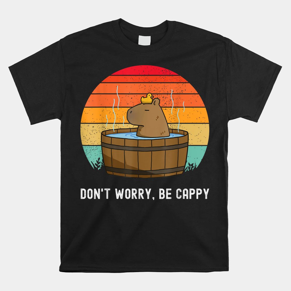 Funny Capybara Don't Worry Be Capy Shirt