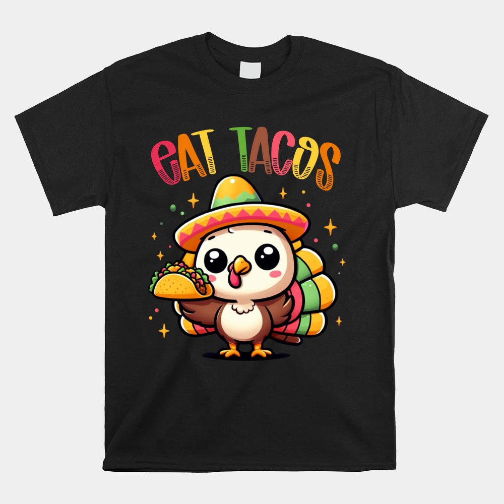 Funny Mexican Turkey Eats Tacos Cute Thanksgiving Shirt
