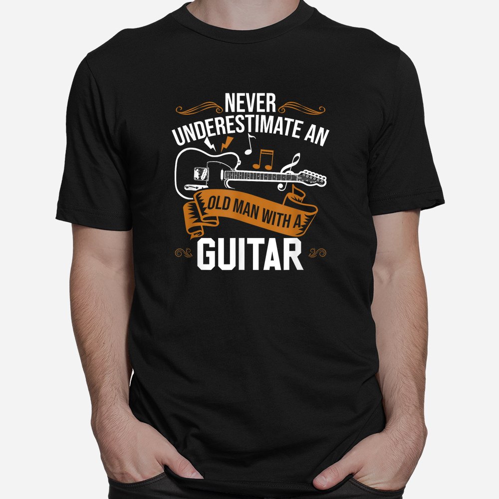 Guitar Player Never Underestimate An Old Man With A Guitar Shirt