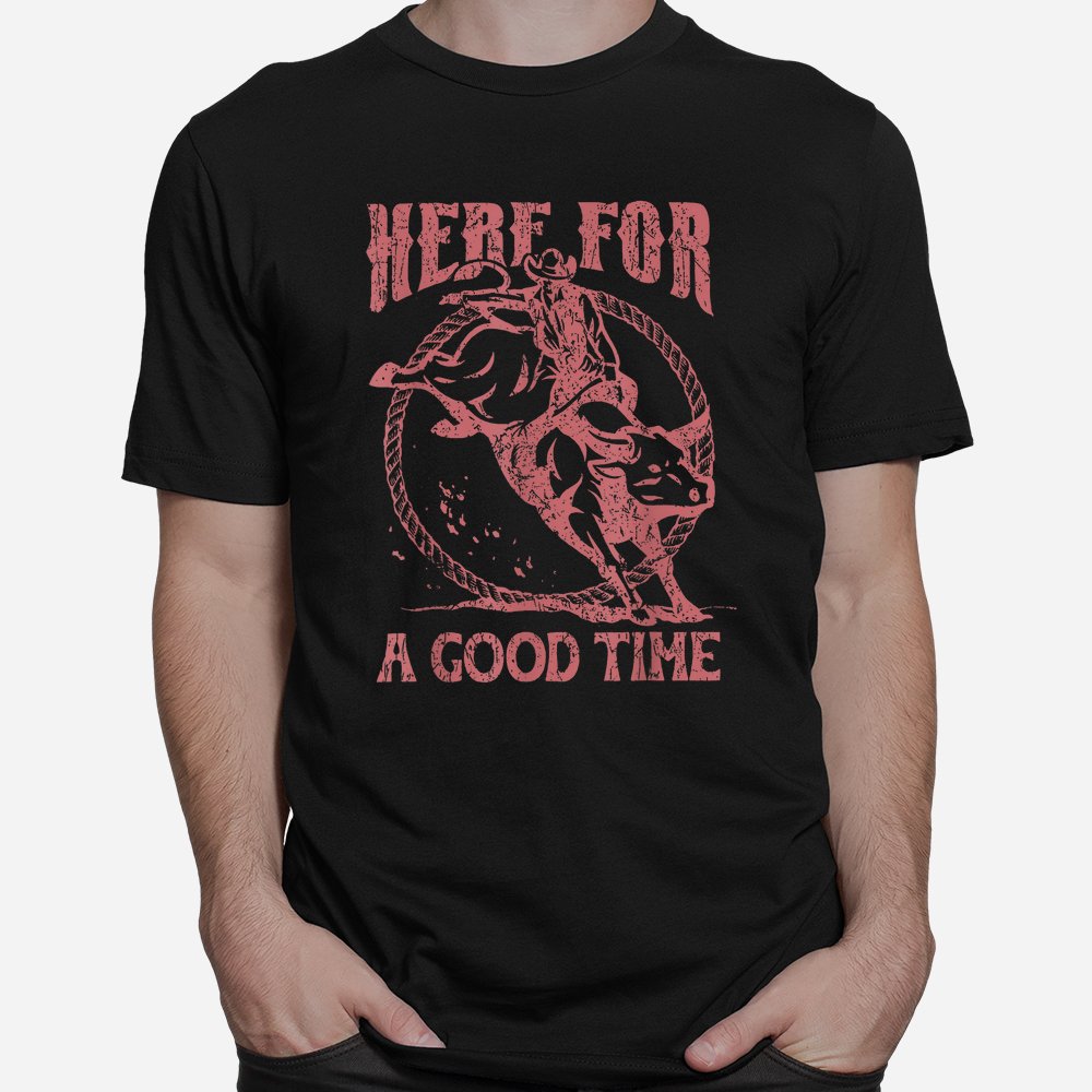 Here For A Good Time Shirt
