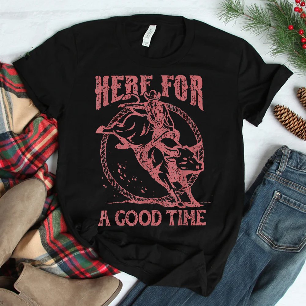 Here For A Good Time Shirt