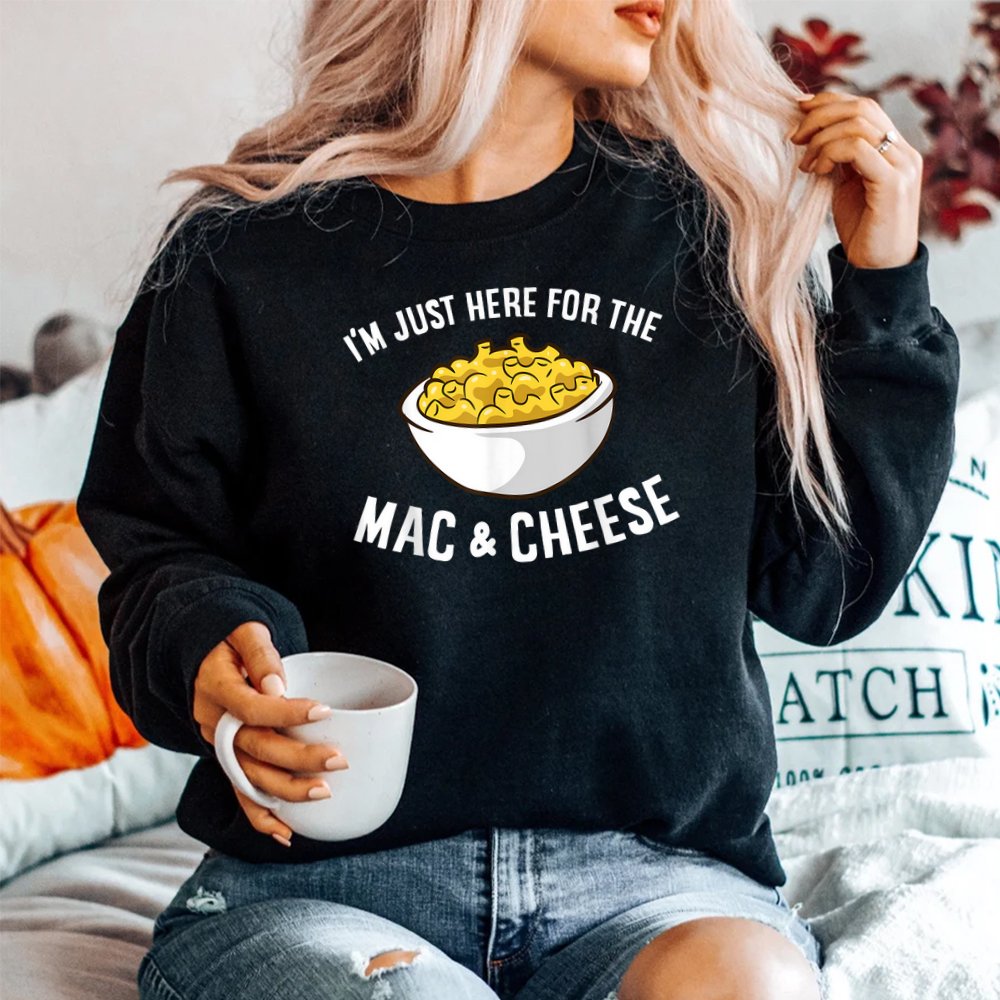 I'm Just Here For The Mac And Cheese Macaroni Mac And Cheese Shirt