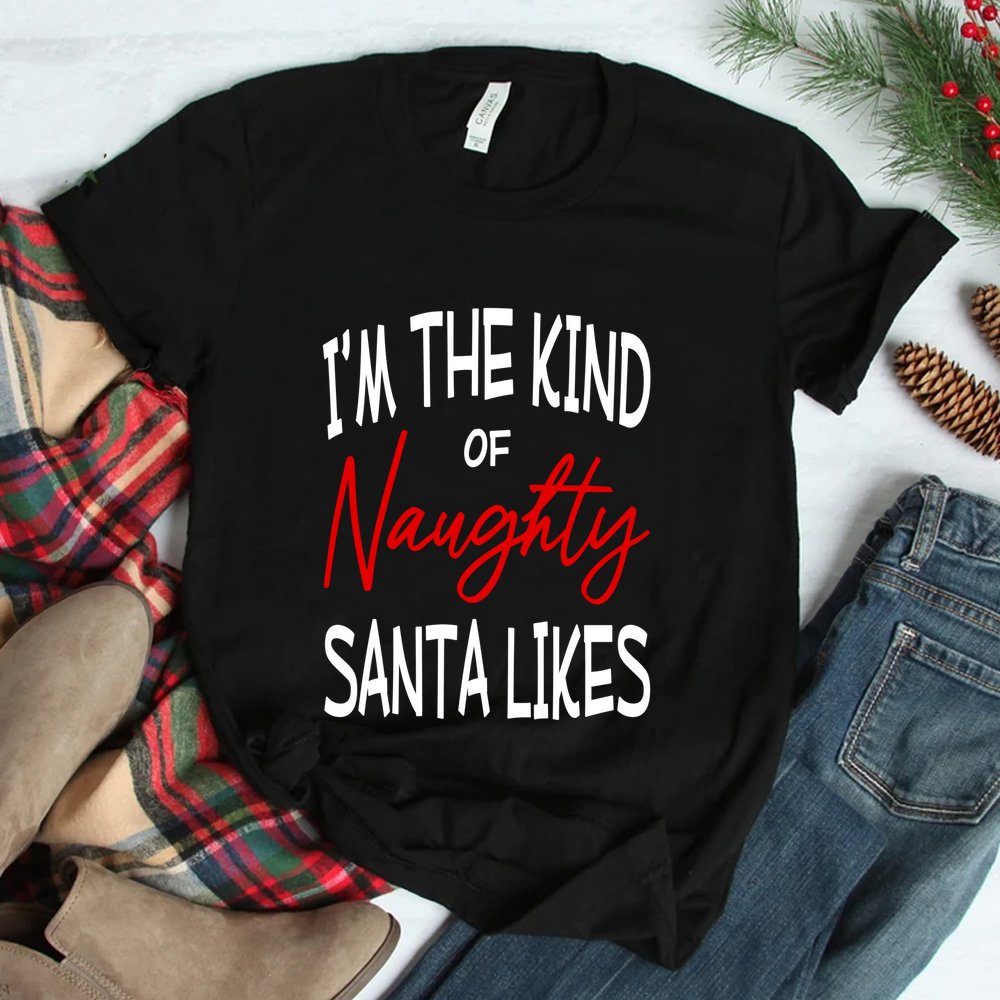 I'm The Kind Of Naughty Santa Likes Shirt