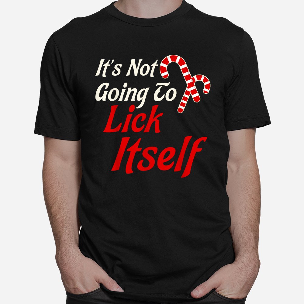 It's Not Going To Lick Itself Funny Christmas Shirt