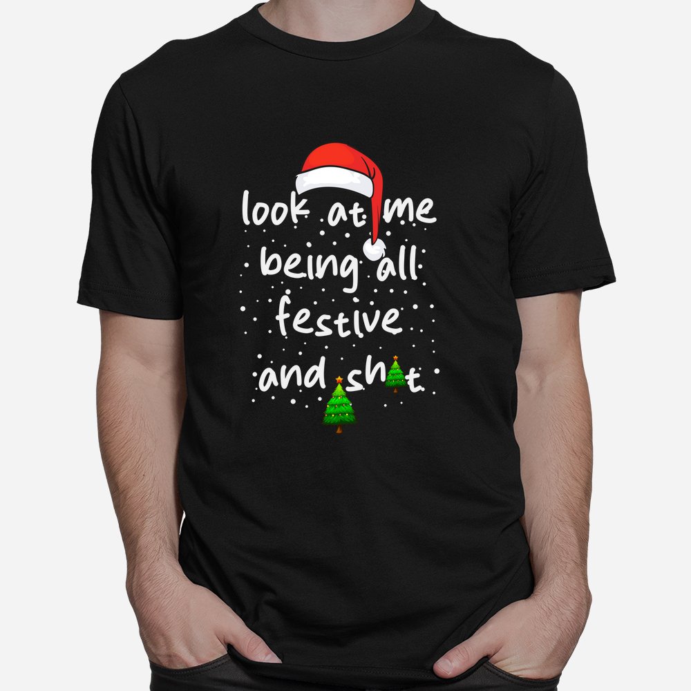 Look At Me Being All Festive And Shits Shirt