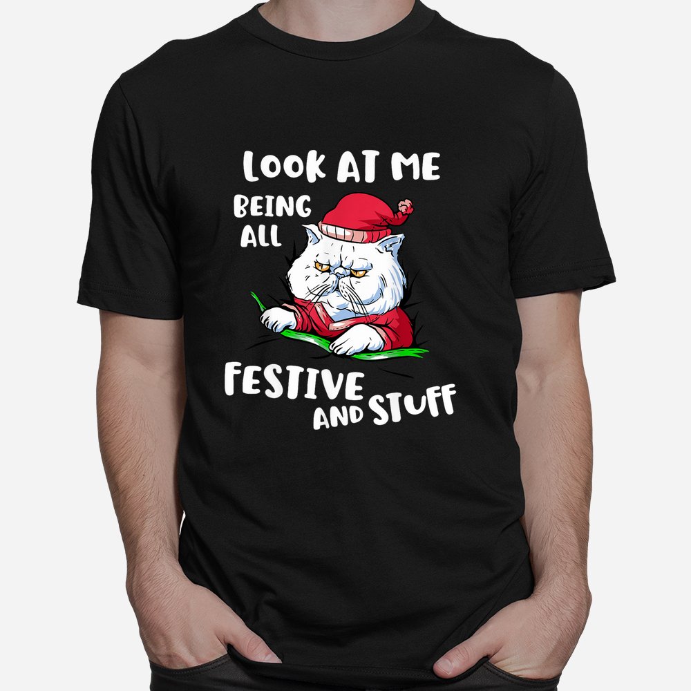 Look At Me Being All Festive And Stuff Christmas Cat Shirt