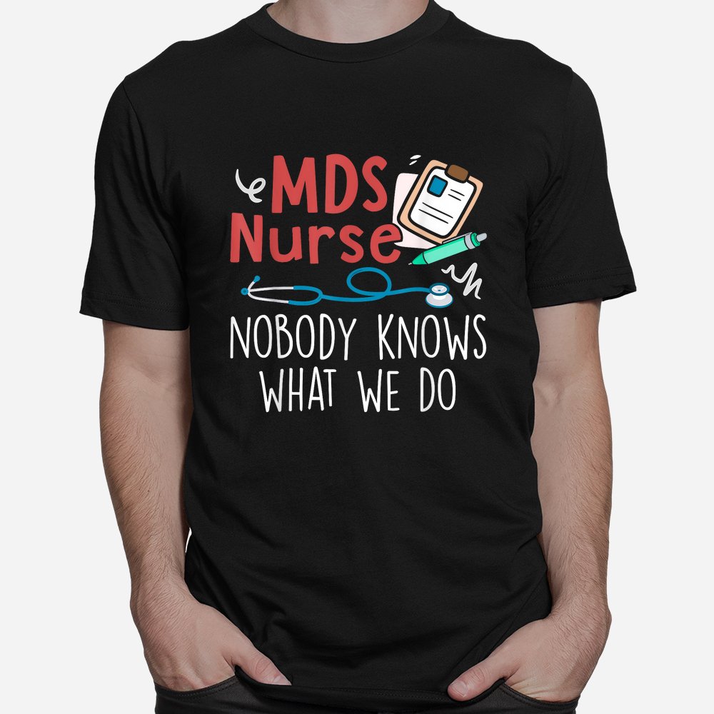 MDS Nurse Nobody Knows What We Do Shirt