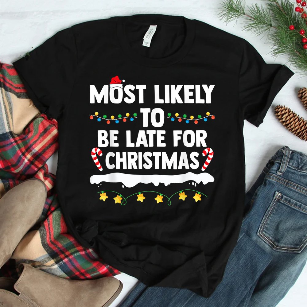 Most Likely To Be Late For Christmas Matching Family Xmas Shirt