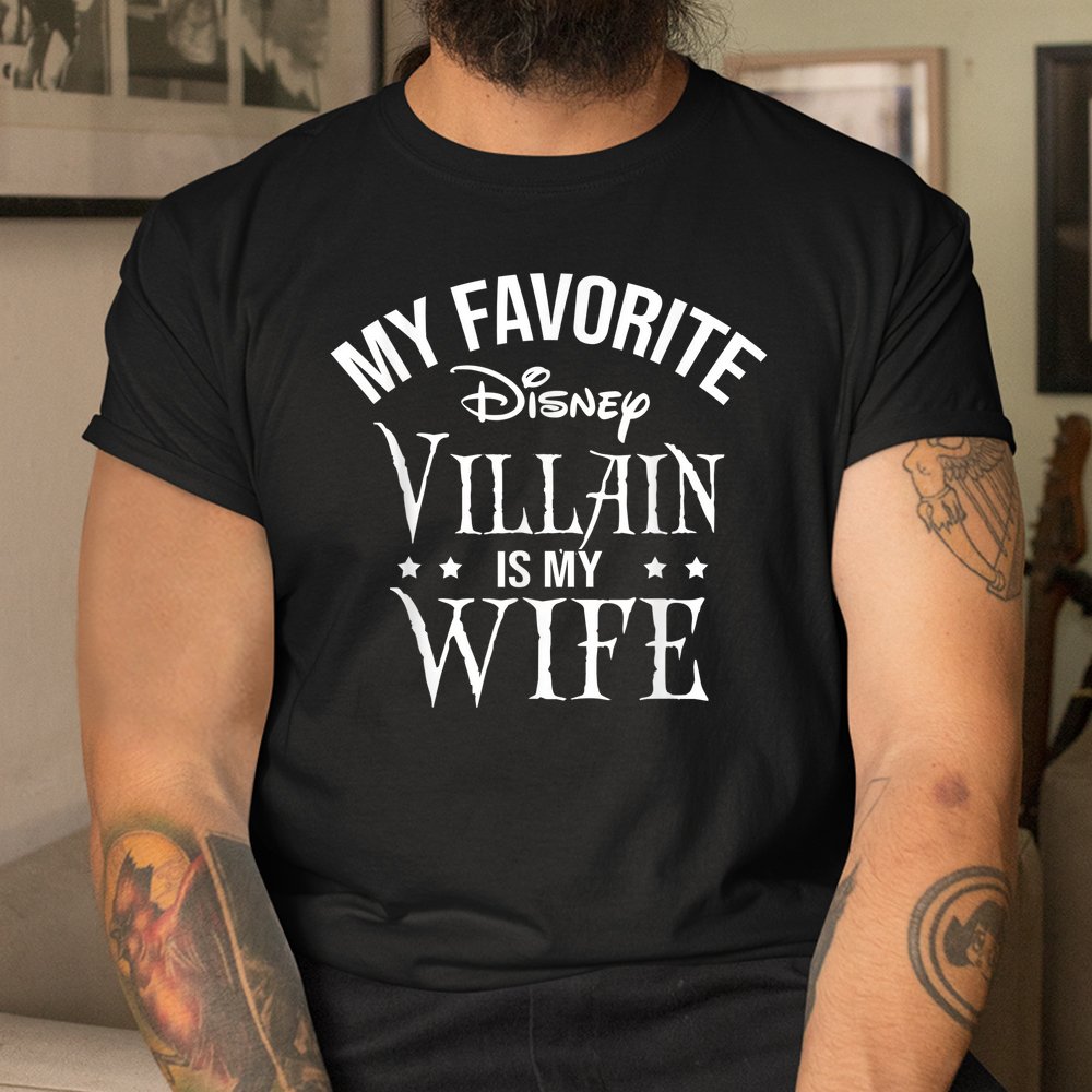 My Favorite Disn Villain Is My Wife Shirt