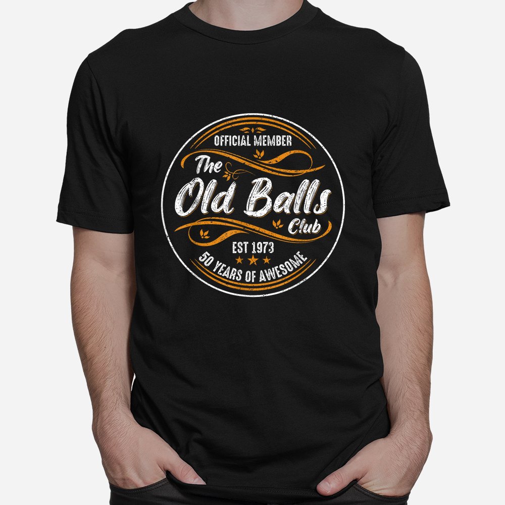 Old Balls Club 50th Birthday Funny 50 Years Of Awesome 1973 Shirt