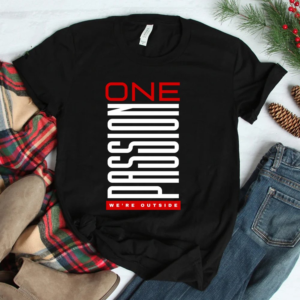 One Passion We're Outside Shirt