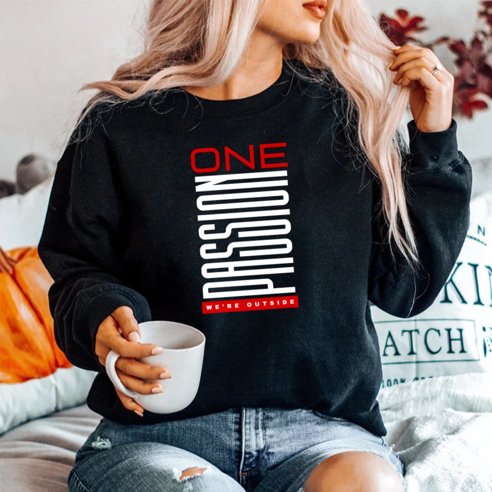 One Passion We're Outside Shirt