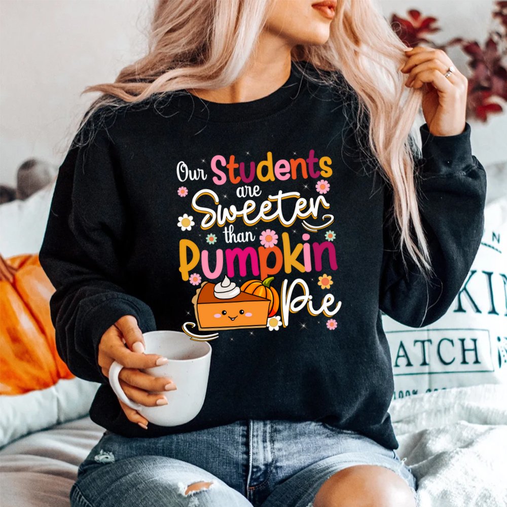 Our Students Are Sweeter Than Pumpkin Pie Thanksgiving Shirt