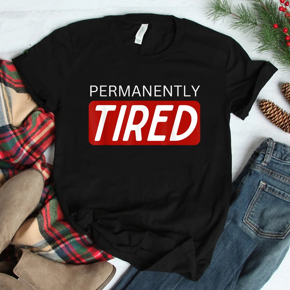 Permanently Tired Funny Sleeping Sleep Shirt