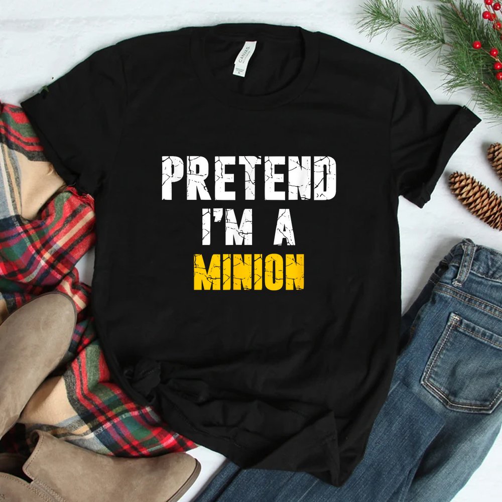 Pretend I'm A Minion Hassle-Free Holiday Shirt