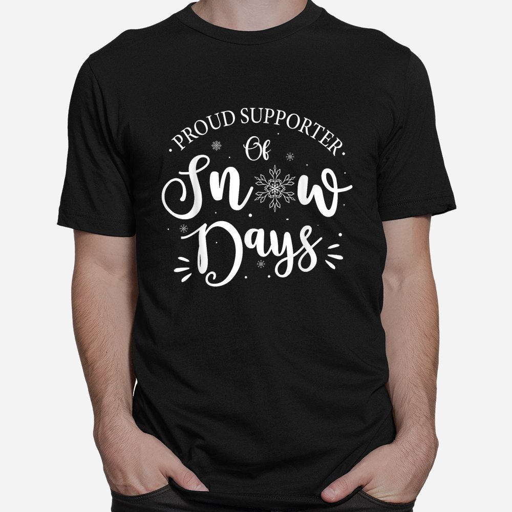 Proud Supporter Of Snow Days Funny Christmas Shirt