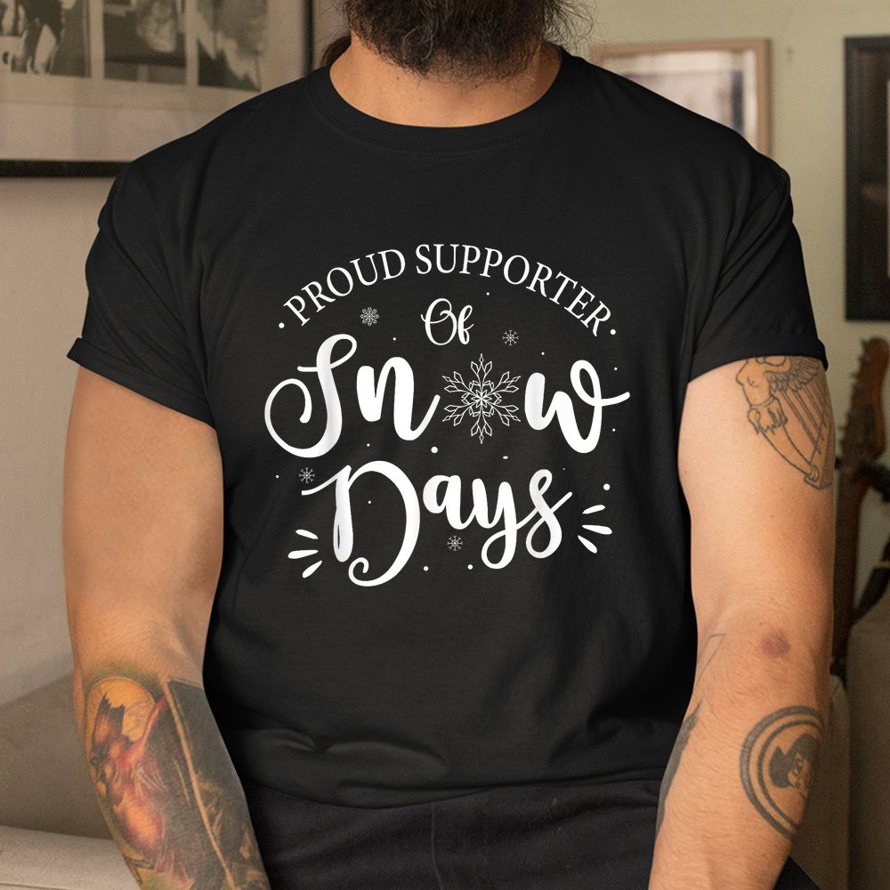 Proud Supporter Of Snow Days Funny Christmas Shirt