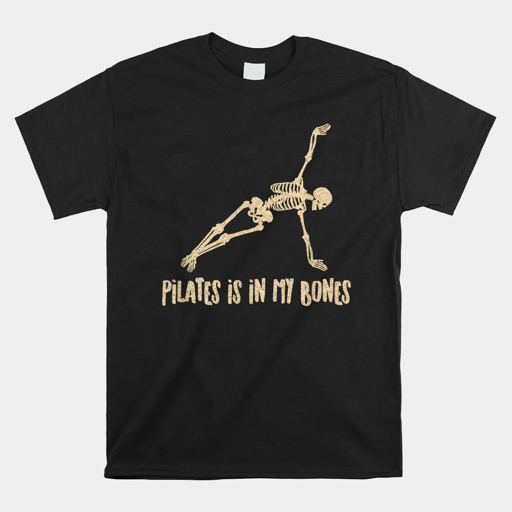 Skeleton Pilates Is In My Bones Pilates Instructor Shirt