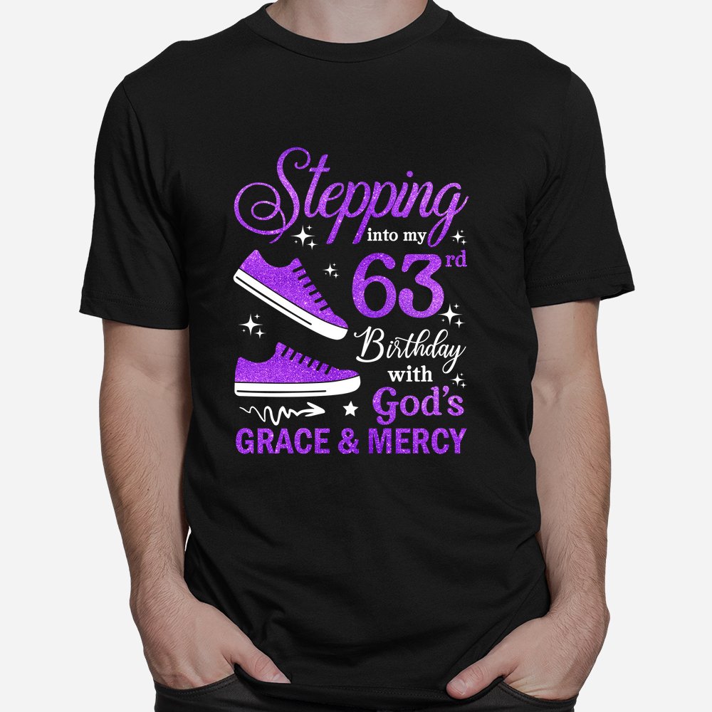 Stepping Into My 63rd Birthday With God's Grace And Mercy Bday Shirt