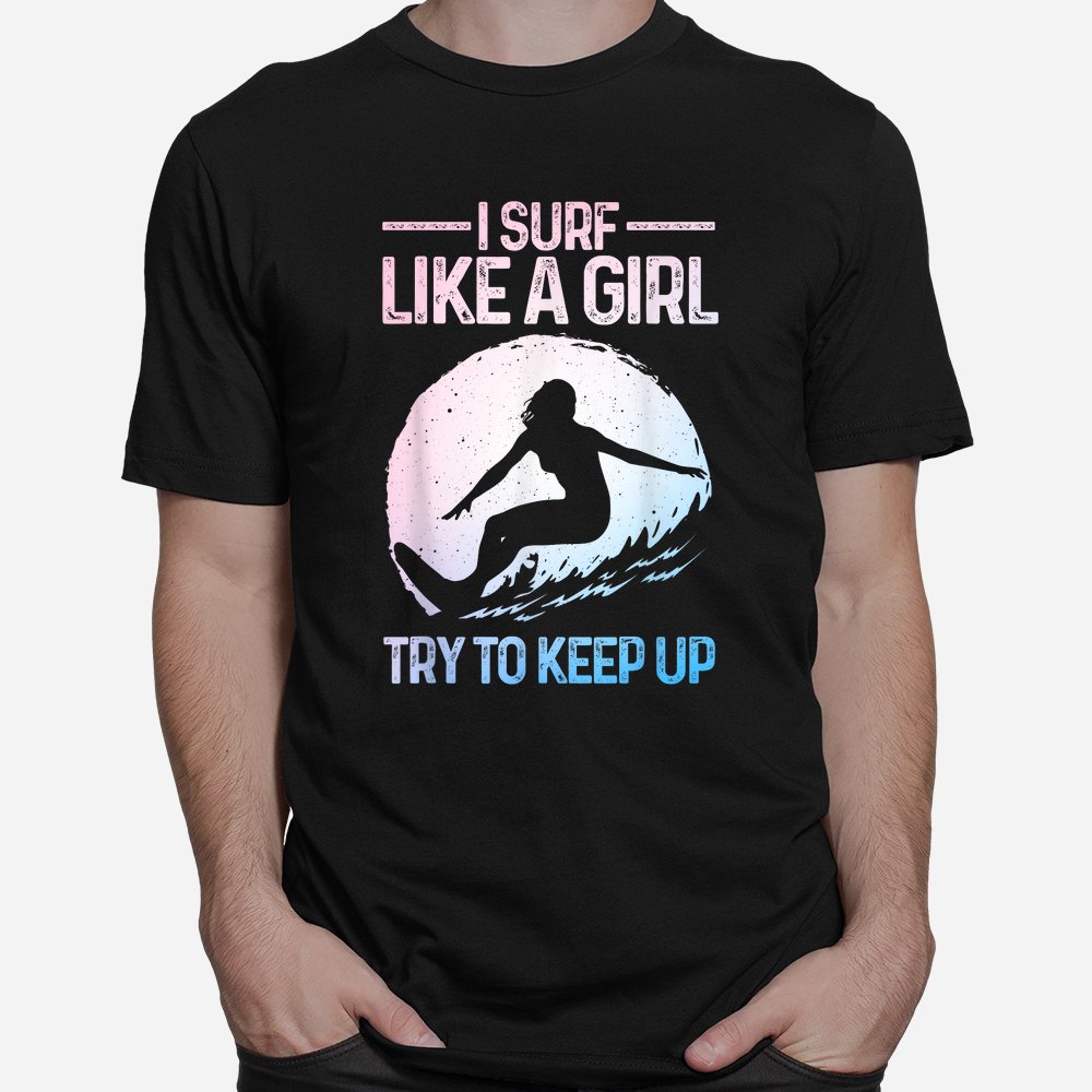 Surf Like A Girl Surfer Retro Surfing Shirt