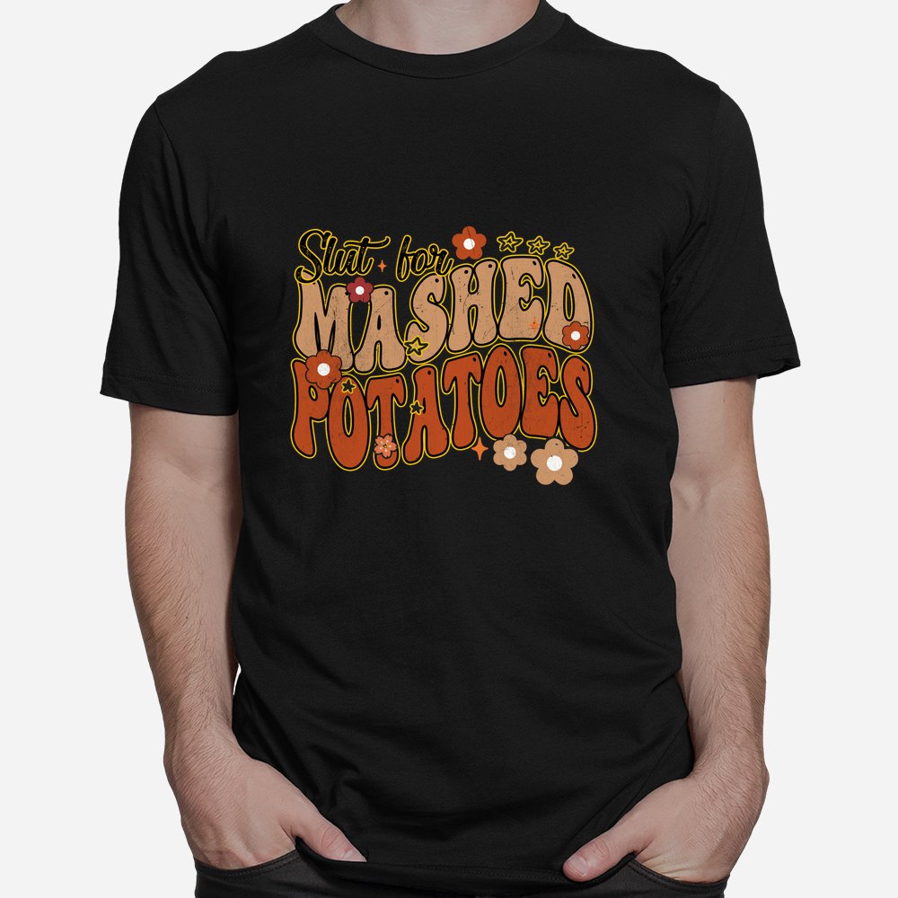 Thanksgiving Groovy Slut For Mashed Potatoes Shirt