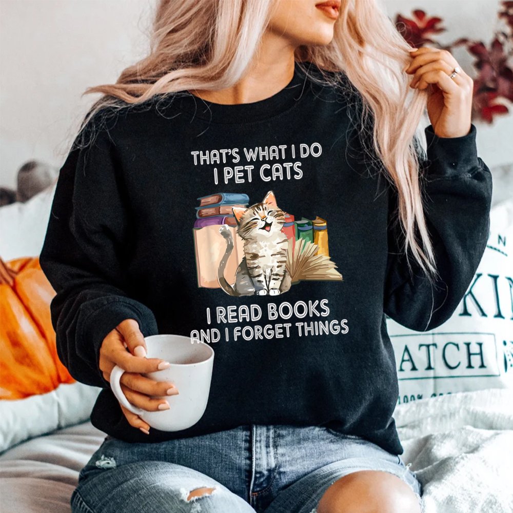 That's What I Do I Pet Cats I Read Books And I Forget Things Shirt