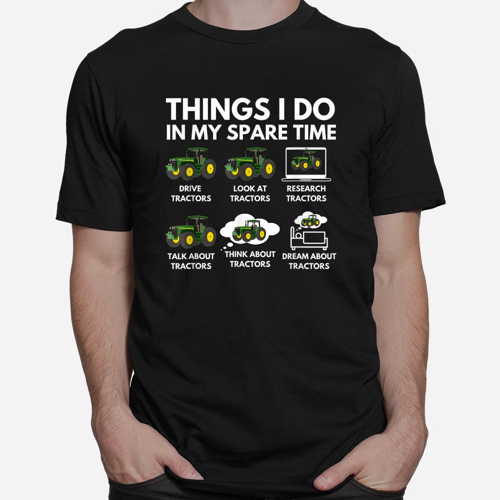 Things I Do In My Spare Time Farmer And Farming Shirt