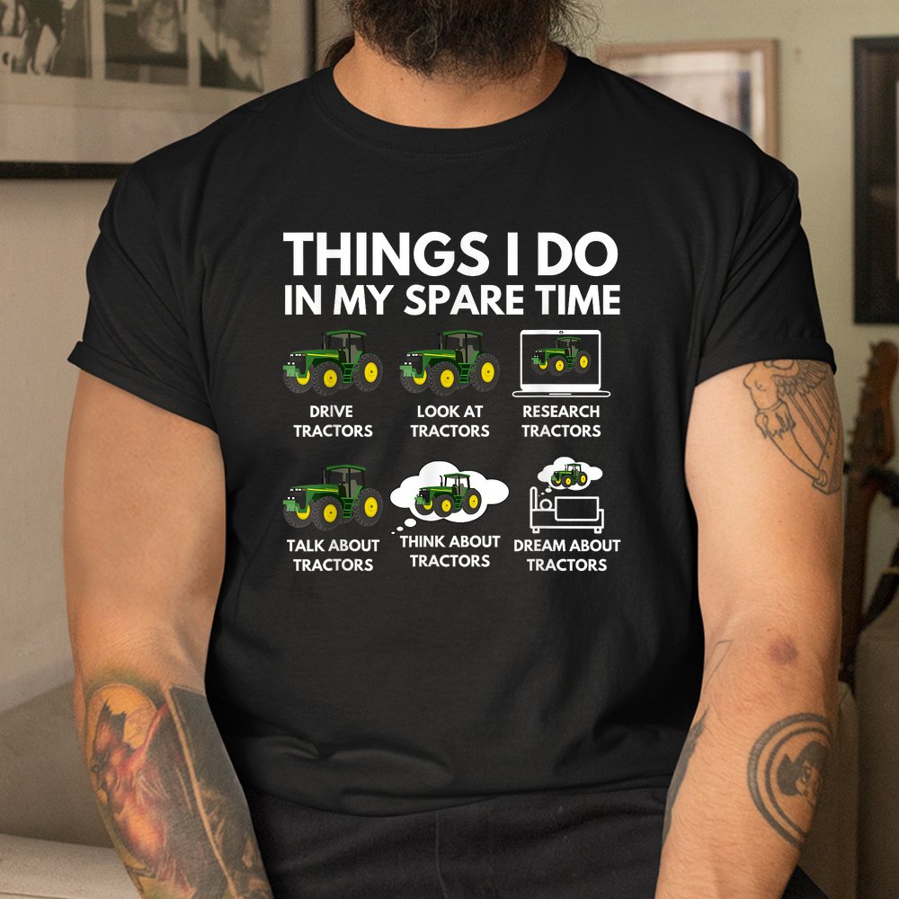 Things I Do In My Spare Time Farmer And Farming Shirt