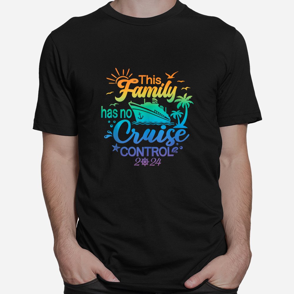 This Family Cruise Has No Control 2024 Family Cruise Shirt