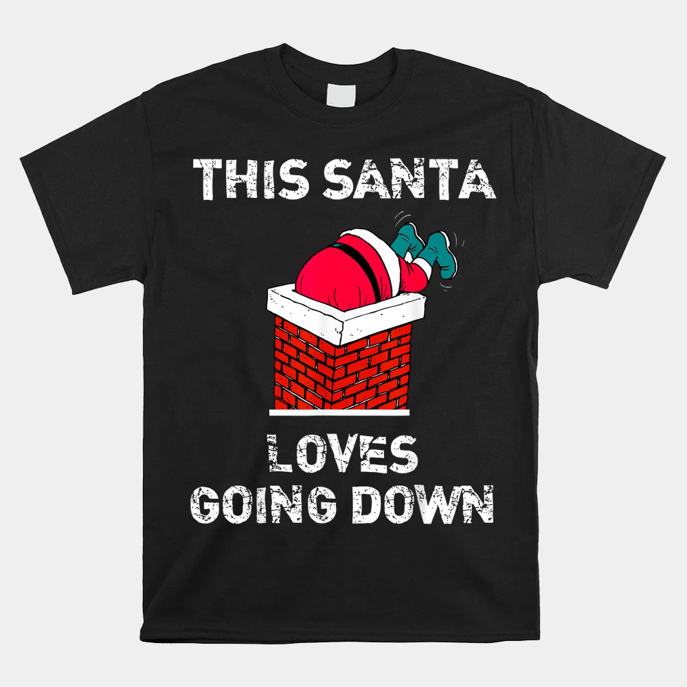 This Santa Loves Going Down Funny Christmas Shirt