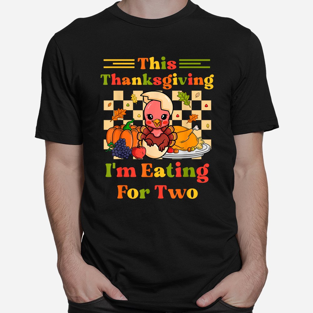 This Thanksgiving I'm Eating For Two Pregnancy Announcement Shirt