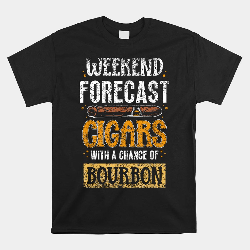 Weekend Forecast_ Cigars With A Chance Of Bourbon Cigar Shirt