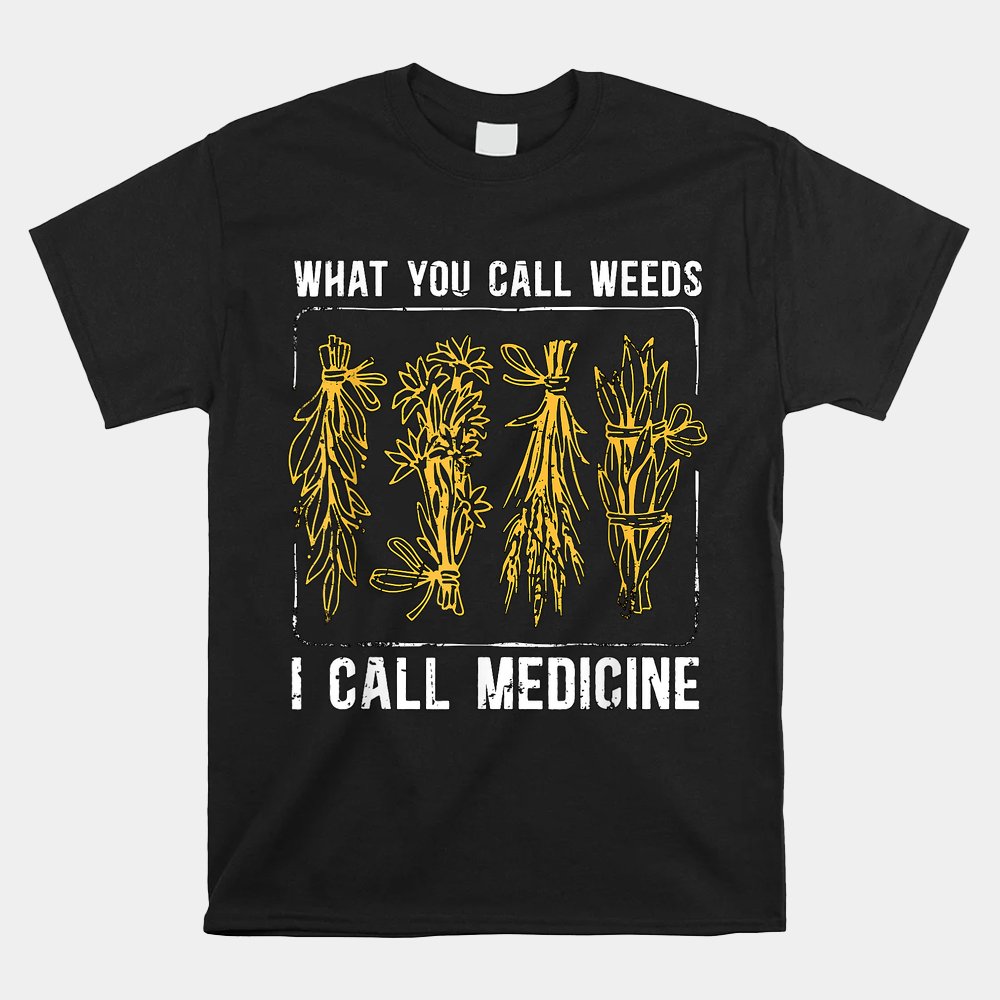 What You Call Weeds Natural Healing Apothecary Herbalism Shirt