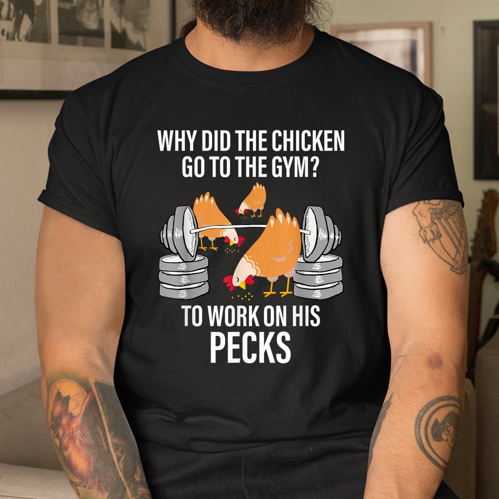 Why Did The Chicken Go To The Gym Shirt