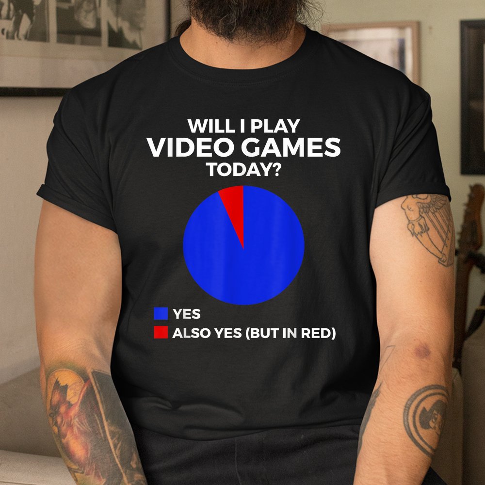 Will I Play Video Games Today Funny Gamer Gaming Shirt